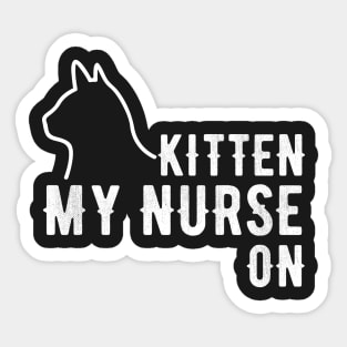 kitten my nurse on Sticker